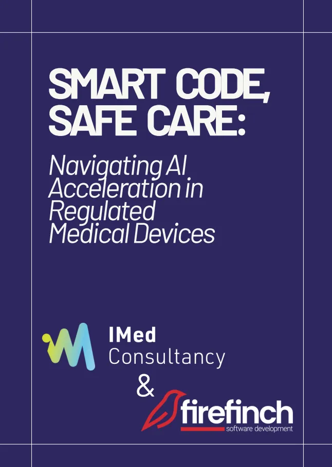 Cover of the whitepaper Smart Code, Safe Care: Navigating AI Acceleration in Regulated Medical Devices, by IMed Consultancy and Firefinch.